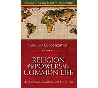 God and Globalization: Volume 1: Religion and the Powers of the Common Life: v. 1 (Theology for the 21st Century)