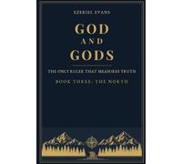 God and gods: The Only Ruler That Measures Truth -: Book Three: The North (God and gods. Only One Ruler To Measure Truth)
