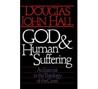 God and Human Suffering: An Exercise in the Theology of the Cross