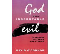 God and Inscrutable Evil: In Defense of Theism and Atheism