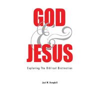 God and Jesus; Exploring the Biblical Distinction