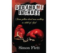 GOD and ME in THREE: From Yellow-dead Man Walking to Child of God (True Stories)