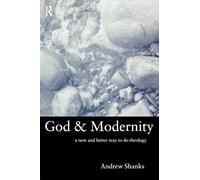 God and Modernity: A New and Better Way To Do Theology
