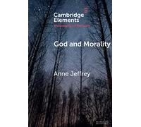 God and Morality (Elements in the Philosophy of Religion)