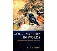 God and Mystery in Words: Experience through Metaphor and Drama