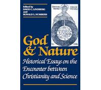 God and Nature: Historical Essays on the Encounter between Christianity and Science