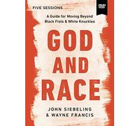God and Race Video Study: A Guide for Moving Beyond Black Fists and White Knuckles [DVD]