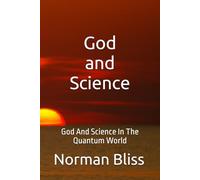 God and Science: God And Science In The Quantum World ("The Divine Matrix: Exploring the Intersection of Faith, Philosophy, and Science")
