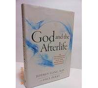 God and the Afterlife: The Groundbreaking New Evidence of Near-Death Experience: The Groundbreaking New Evidence for God and Near-Death Experience