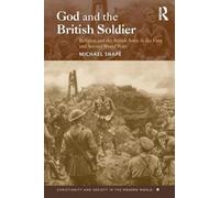 God and the British Soldier: Religion and the British Army in the First and Second World Wars (Christianity and Society in the Modern World)