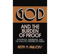 God and the Burden of Proof: Plantinga, Swinburne, and the Analytic Defense of Theism (Frontiers of Philosophy)