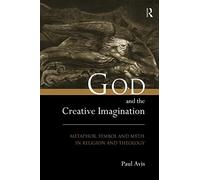 God and the Creative Imagination: Metaphor, Symbol and Myth in Religion and Theology