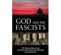 God and the Fascists: The Vatican Alliance with Mussolini, Franco, Hitler, and Pavelic