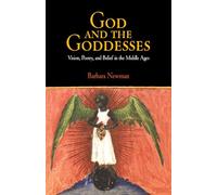 God and the Goddesses: Vision, Poetry, and Belief in the Middle Ages (The Middle Ages Series)