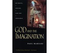 God and the Imagination: On Poets, Poetry, and the Ineffable (The Life of Poetry: Poets on Their Art and Craft)
