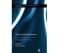 God and the Multiverse: Scientific, Philosophical, and Theological Perspectives (Routledge Studies in the Philosophy of Religion)