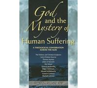 God and the Mystery of Human Suffering: A Theological Conversation across the Ages