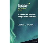 God and the Problem of Epistemic Defeaters (Elements in the Problems of God)