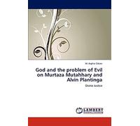 God and the problem of Evil on Murtaza Mutahhary and Alvin Plantinga: Divine Justice