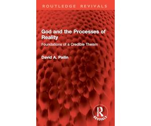 God and the Processes of Reality: Foundations of a Credible Theism (Routledge Revivals)