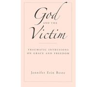 God and the Victim: Traumatic Intrusions on Grace, and Freedom (AAR Academy Series)
