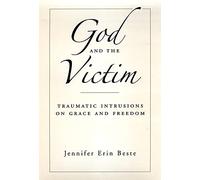 God and the Victim: Traumatic Intrusions on Grace, and Freedom (AAR Academy Series)