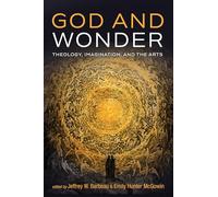God and Wonder: Theology, Imagination, and the Arts
