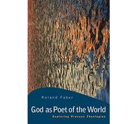 God as Poet of the World: Exploring Process Theologies