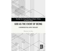 God as the Event of Being: A Hermeneutical Onto-Theology (Routledge New Critical Thinking in Religion, Theology and Biblical Studies)