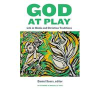 God at Play: Līlā in Hindu and Christian Traditions: 11 (Comparative Theology: Thinking Across Traditions)
