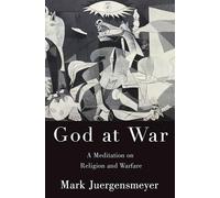 God at War: A Meditation on Religion and Warfare