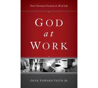 God at Work : Your Christian Vocation in All of Life (Redesign)