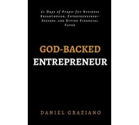 God-Backed Entrepreneur: 21 Days of Prayer for Business Breakthrough, Entrepreneurship Success, and Divine Financial Favor
