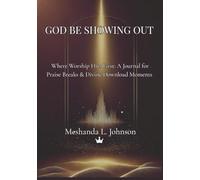GOD BE SHOWING OUT: Where Worship Hits First: A Journal for Praise Breaks & Divine Download Moments