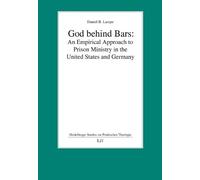 God Behind Bars: An Empirical Approach to Prison Ministry in the United States and Germany (Heidelberger Studien Zur Praktischen Theologie)