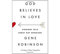God Believes in Love: Straight Talk About Gay Marriage