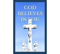 GOD BELIEVES IN YOU