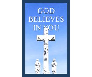 GOD BELIEVES IN YOU