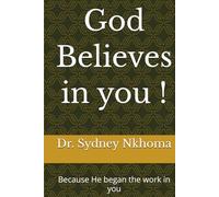 God Believes in you !: Because He began the work in you (Faith building and Personal Transformation)