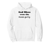 God Bless Even The Mean Girls Pullover Hoodie