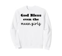 God Bless Even The Mean Girls Sweatshirt