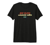 God Bless Whoever Hates Me Motivation Quote Premium T-Shirt