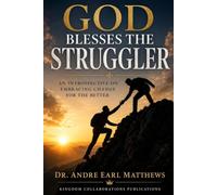 GOD BLESSES THE STRUGGLER: AN INTROSPECTIVE ON EMBRACING TRANSFORMATIVE CHANGE FOR THE BETTER (The Kingdom Dominion-Heir Series)