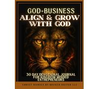 God + Business : 30 Day Devotional Journal for Kingdom Minded Entrepreneurs: Align and Grow with God