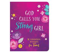 God Calls You Strong, Girl: 90 Empowering Devotions for Teens