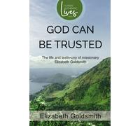 God Can Be Trusted: The Life and Testimony of Elizabeth Goldsmith