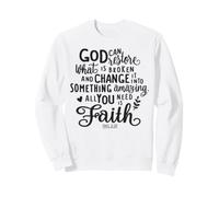 God Can Restore What is Broken and Change it into Something Sweatshirt