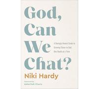 God, Can We Chat? – A Daringly Honest Guide to Growing Closer to God, One Doubt at a Time – Revell
