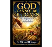 GOD CANNOT BE OUTGIVEN: The Unbreakable Law of Sowing, Reaping, and Kingdom Abundance