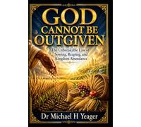 GOD CANNOT BE OUTGIVEN: The Unbreakable Law of Sowing, Reaping, and Kingdom Abundance